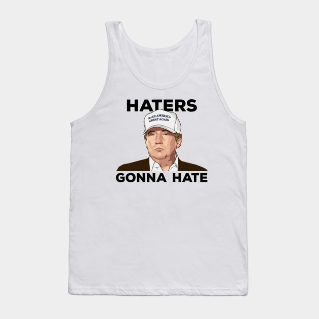 TRUMP - Haters Gonna Hate Tank Top by ericb